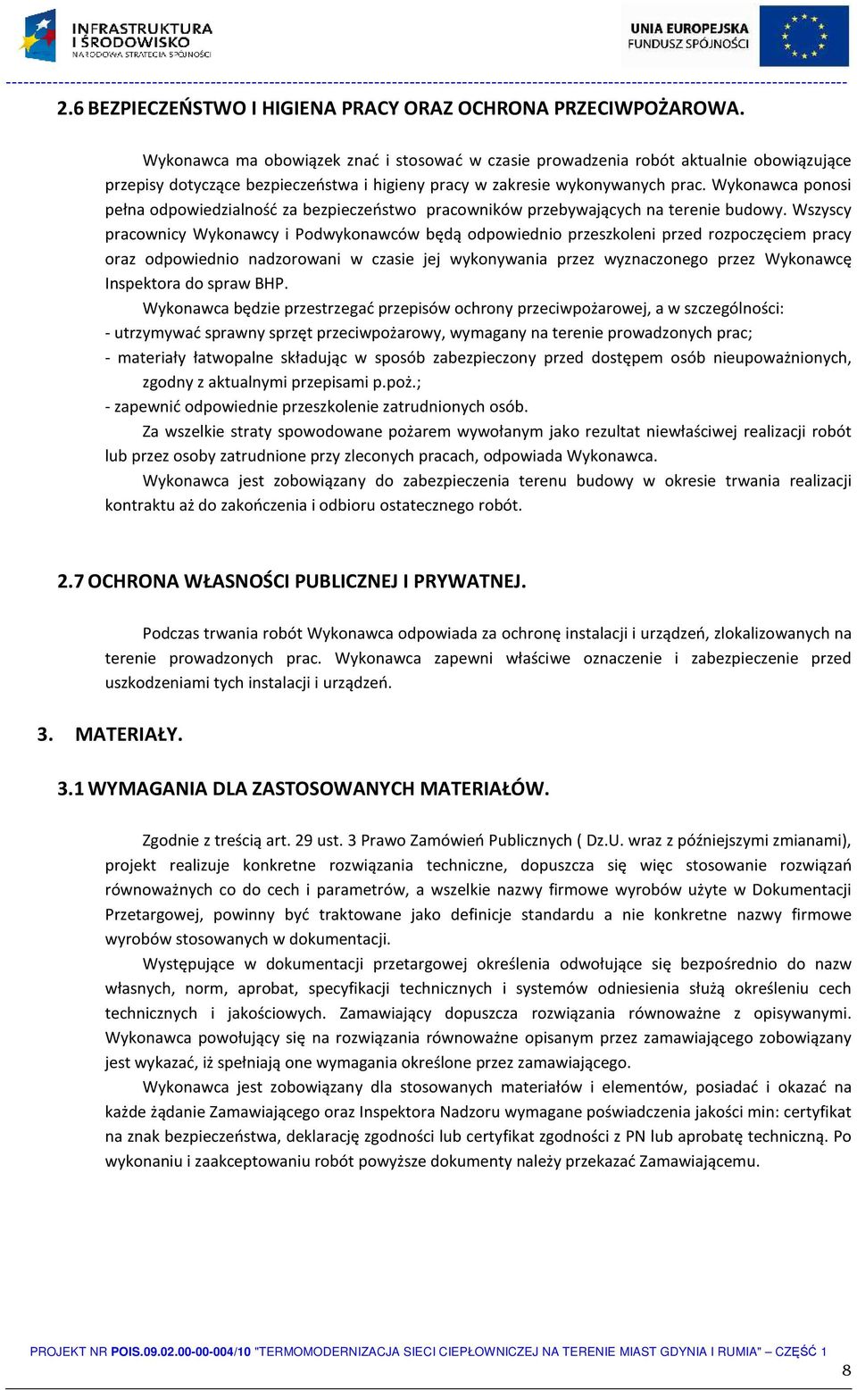 Wykonawca ponosi pełna odpowiedzialność za bezpieczeństwo pracowników przebywających na terenie budowy.