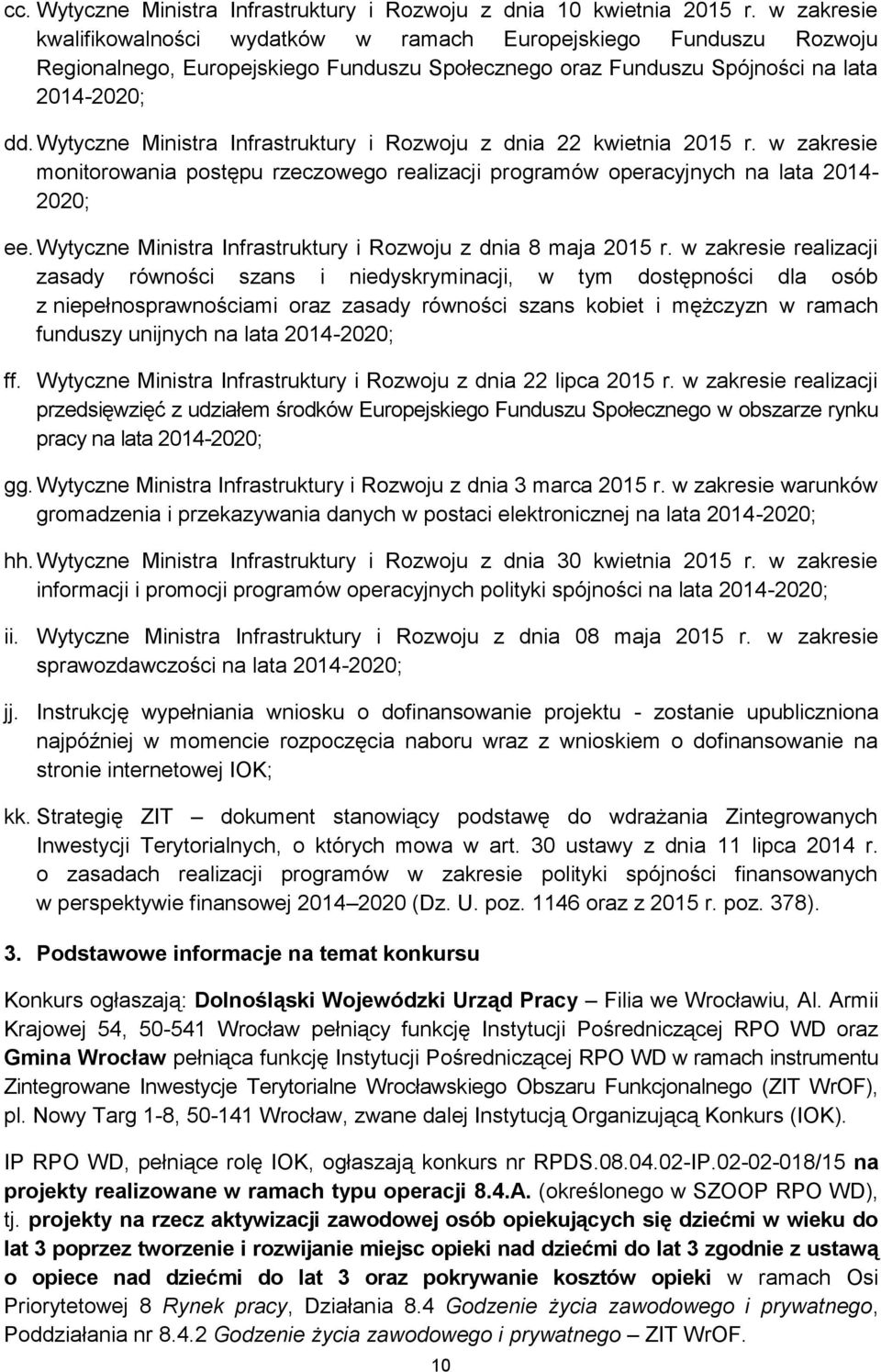 Wytyczne Ministra Infrastruktury i Rozwoju z dnia 22 kwietnia 2015 r. w zakresie monitorowania postępu rzeczowego realizacji programów operacyjnych na lata 2014-2020; ee.