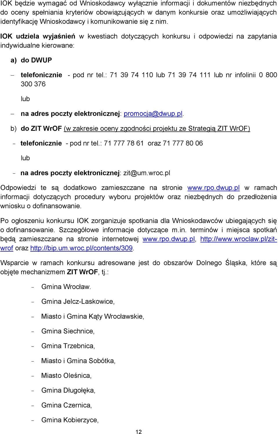 : 71 39 74 110 lub 71 39 74 111 lub nr infolinii 0 800 300 376 lub na adres poczty elektronicznej: promocja@dwup.pl.