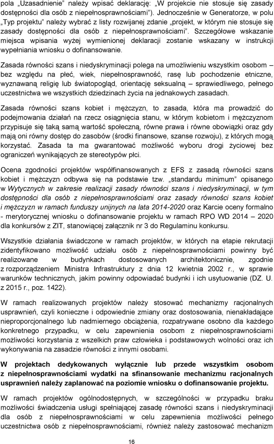 Szczegółowe wskazanie miejsca wpisania wyżej wymienionej deklaracji zostanie wskazany w instrukcji wypełniania wniosku o dofinansowanie.