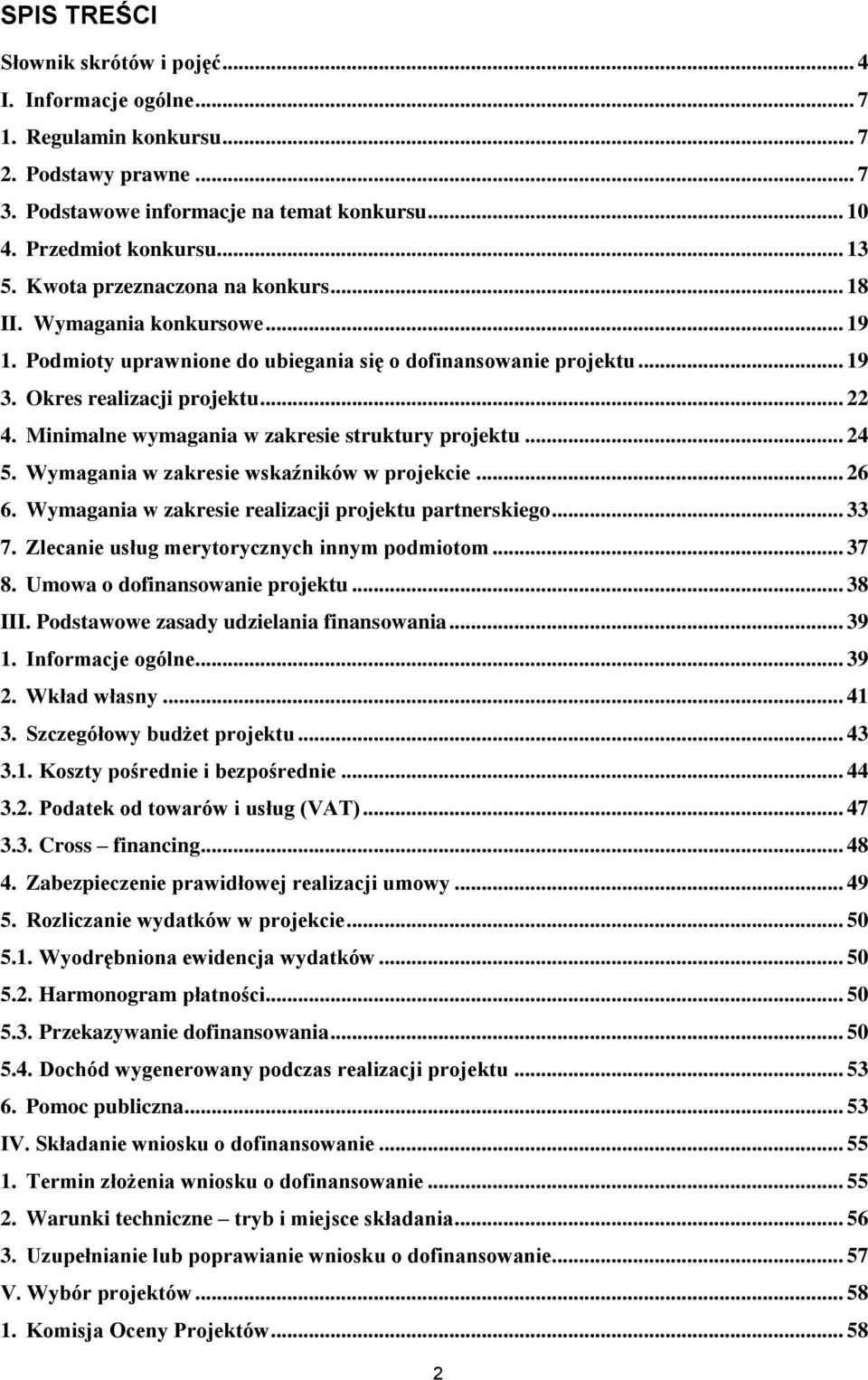 Minimalne wymagania w zakresie struktury projektu... 24 5. Wymagania w zakresie wskaźników w projekcie... 26 6. Wymagania w zakresie realizacji projektu partnerskiego... 33 7.