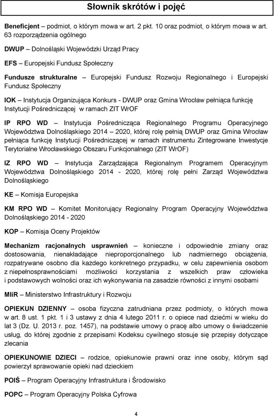 Instytucja Organizująca Konkurs - DWUP oraz Gmina Wrocław pełniąca funkcję Instytucji Pośredniczącej w ramach ZIT WrOF IP RPO WD Instytucja Pośrednicząca Regionalnego Programu Operacyjnego
