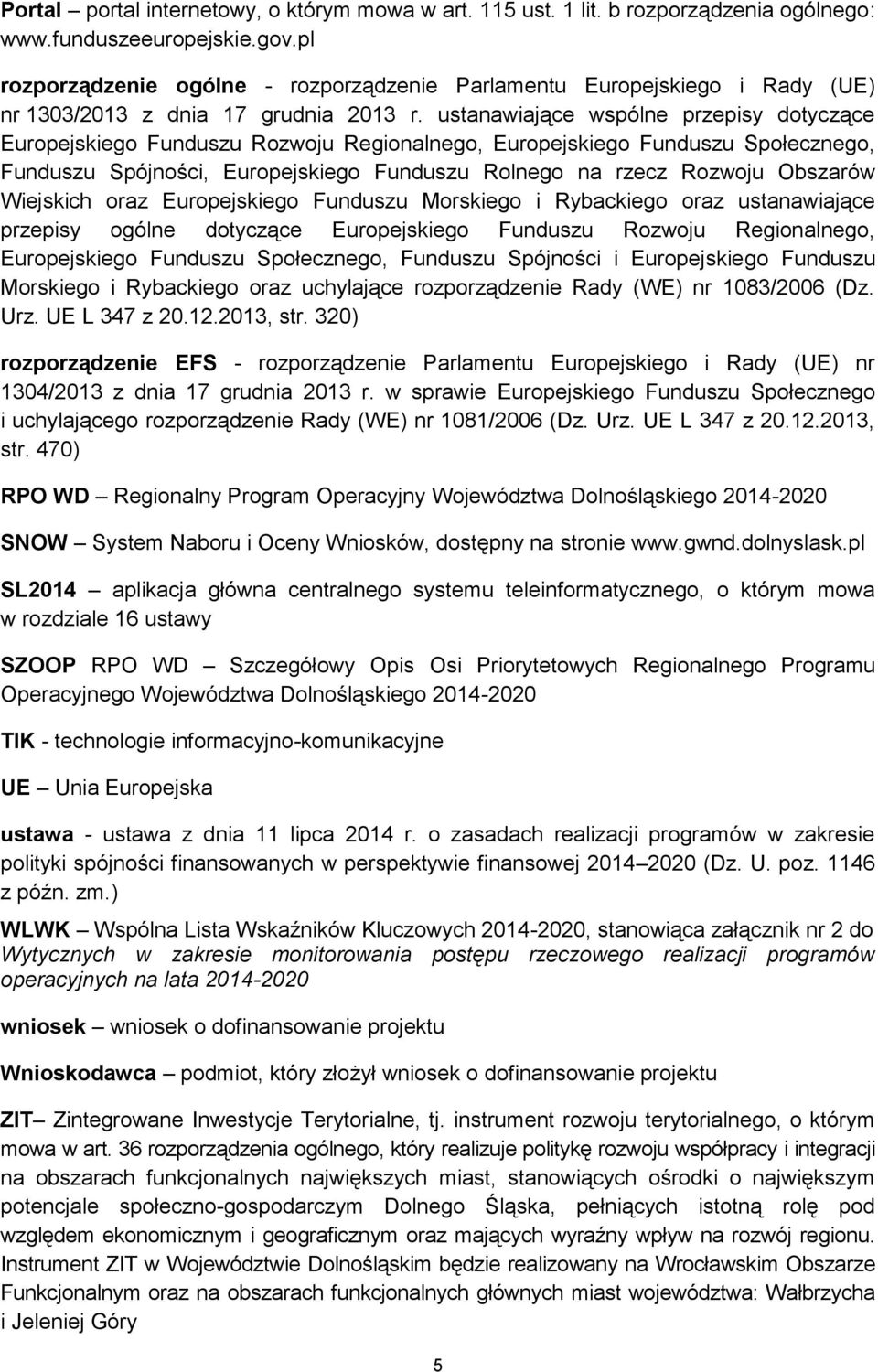 ustanawiające wspólne przepisy dotyczące Europejskiego Funduszu Rozwoju Regionalnego, Europejskiego Funduszu Społecznego, Funduszu Spójności, Europejskiego Funduszu Rolnego na rzecz Rozwoju Obszarów