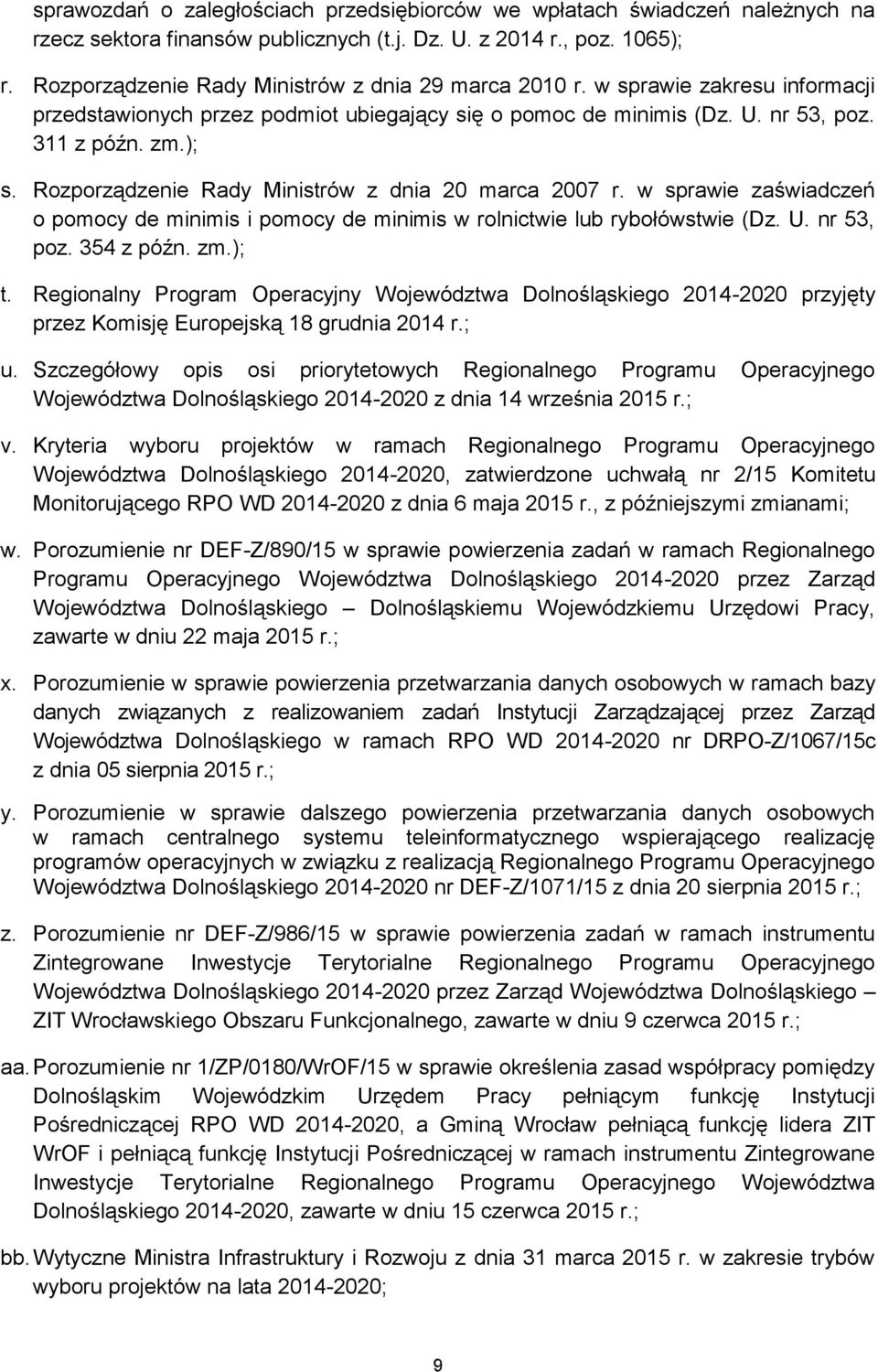 Rozporządzenie Rady Ministrów z dnia 20 marca 2007 r. w sprawie zaświadczeń o pomocy de minimis i pomocy de minimis w rolnictwie lub rybołówstwie (Dz. U. nr 53, poz. 354 z późn. zm.); t.