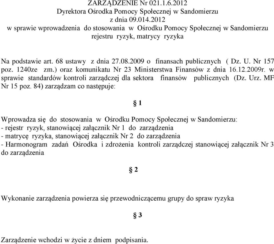 Nr 157 poz. 1240ze zm.) oraz komunikatu Nr 23 Ministerstwa Finansów z dnia 16.12.2009r. w sprawie standardów kontroli zarządczej dla sektora finansów publicznych (Dz. Urz. MF Nr 15 poz.