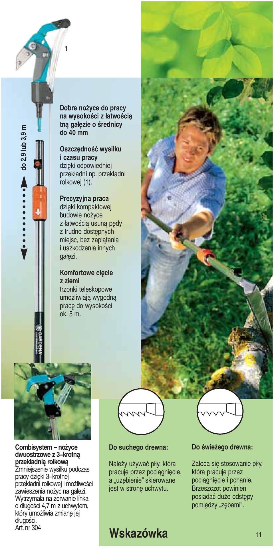 Komfortowe cięcie z ziemi trzonki teleskopowe umożliwiają wygodną pracę do wysokości ok. 5 m.