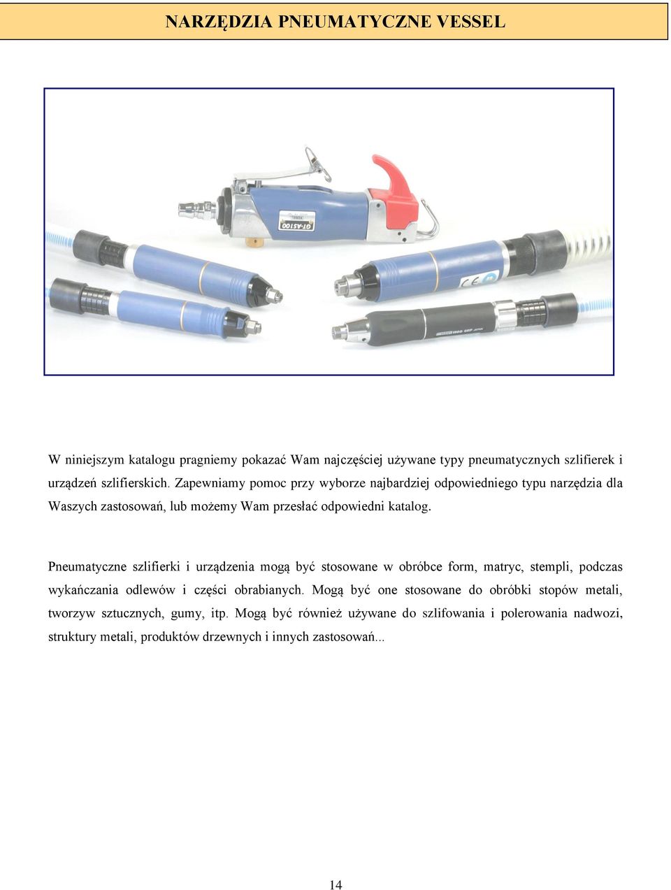 Pneumatyczne szlifierki i urządzenia mogą być stosowane w obróbce form, matryc, stempli, podczas wykańczania odlewów i części obrabianych.