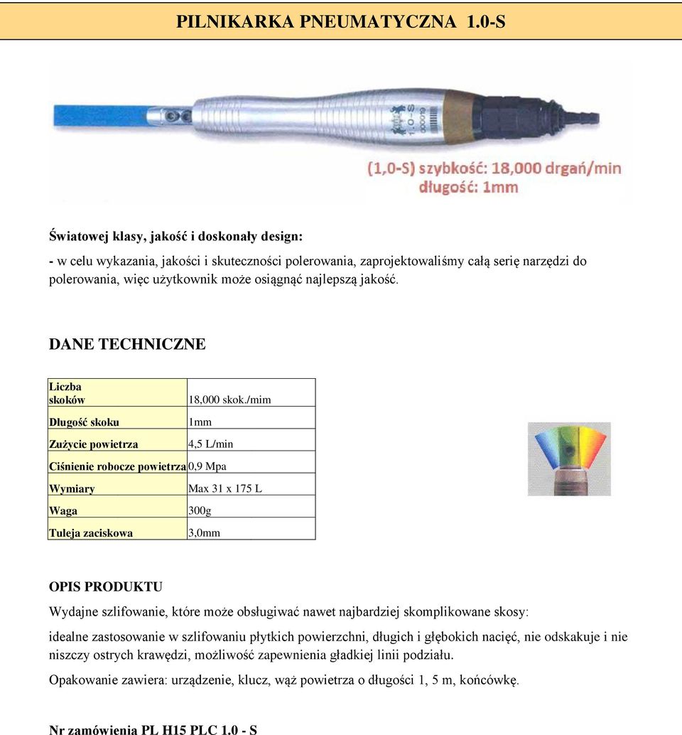 jakość. DANE TECHNICZNE Liczba skoków Długość skoku Zużycie powietrza 18,000 skok.