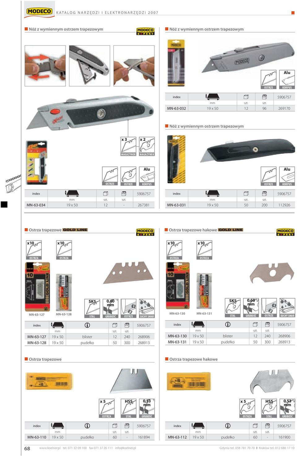 MN-3-127 19 x 50 blister 12 240 2890 MN-3-128 19 x 50 pudełko 50 300 28913 MN-3-130 19 x 50 blister 12 240 2890 MN-3-131 19 x 50 pudełko 50 300 28913 Ostrza trapezowe Ostrza trapezowe hakowe x