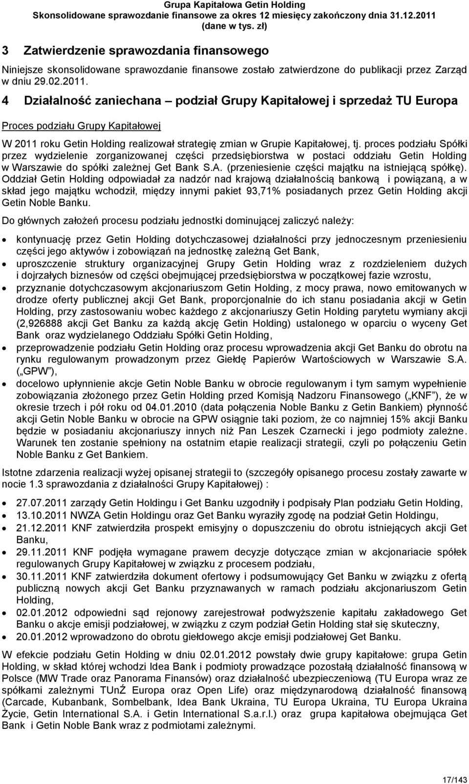 proces podziału Spółki przez wydzielenie zorganizowanej części przedsiębiorstwa w postaci oddziału Getin Holding w Warszawie do spółki zależnej Get Bank S.A.