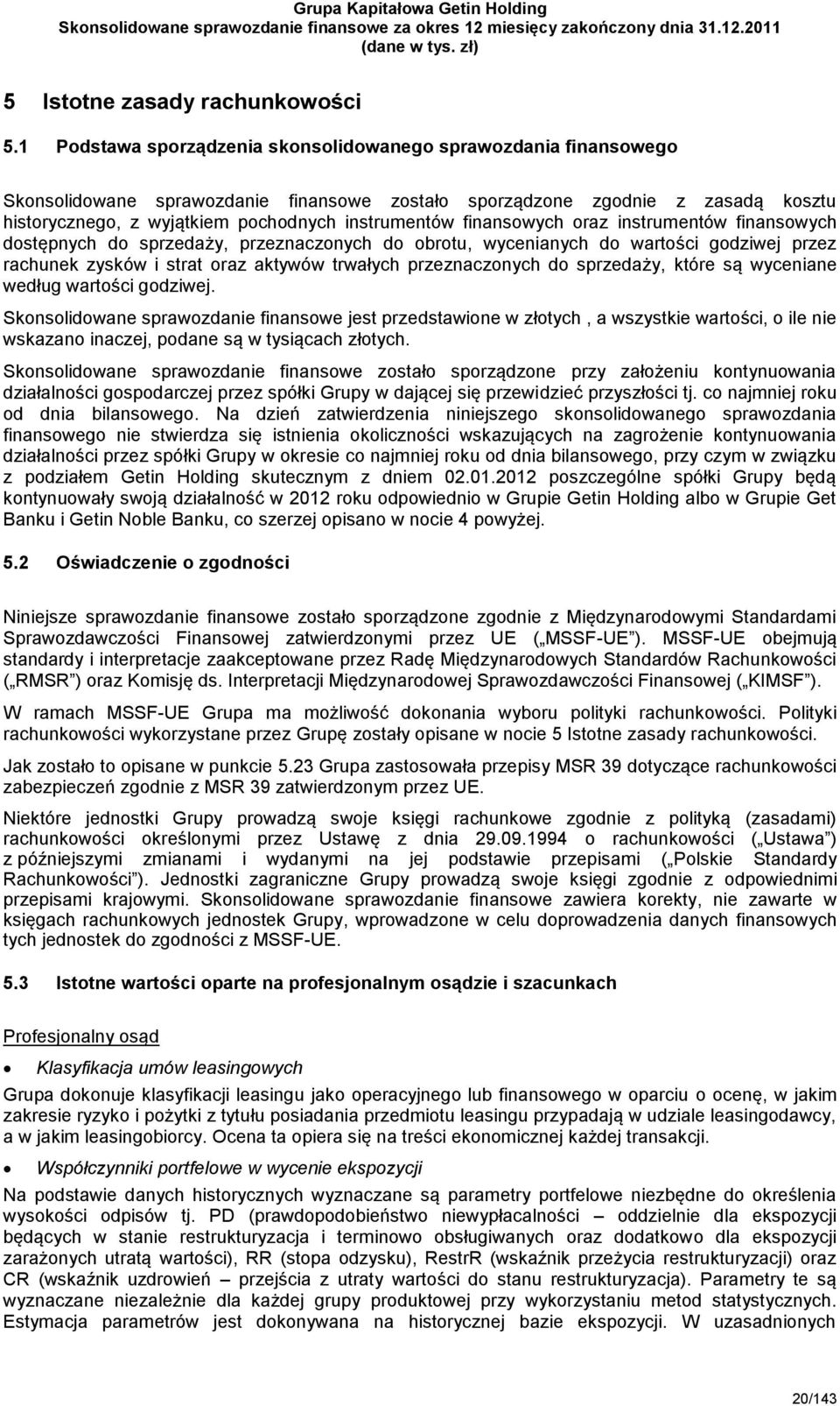 finansowych oraz instrumentów finansowych dostępnych do sprzedaży, przeznaczonych do obrotu, wycenianych do wartości godziwej przez rachunek zysków i strat oraz aktywów trwałych przeznaczonych do