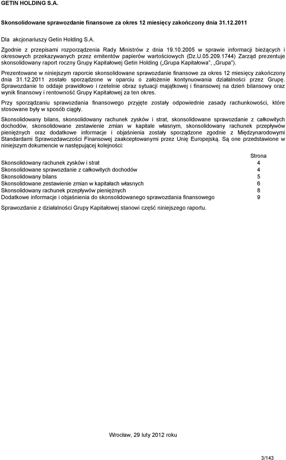 1744) Zarząd prezentuje skonsolidowany raport roczny Grupy Kapitałowej Getin Holding ( Grupa Kapitałowa, Grupa ).