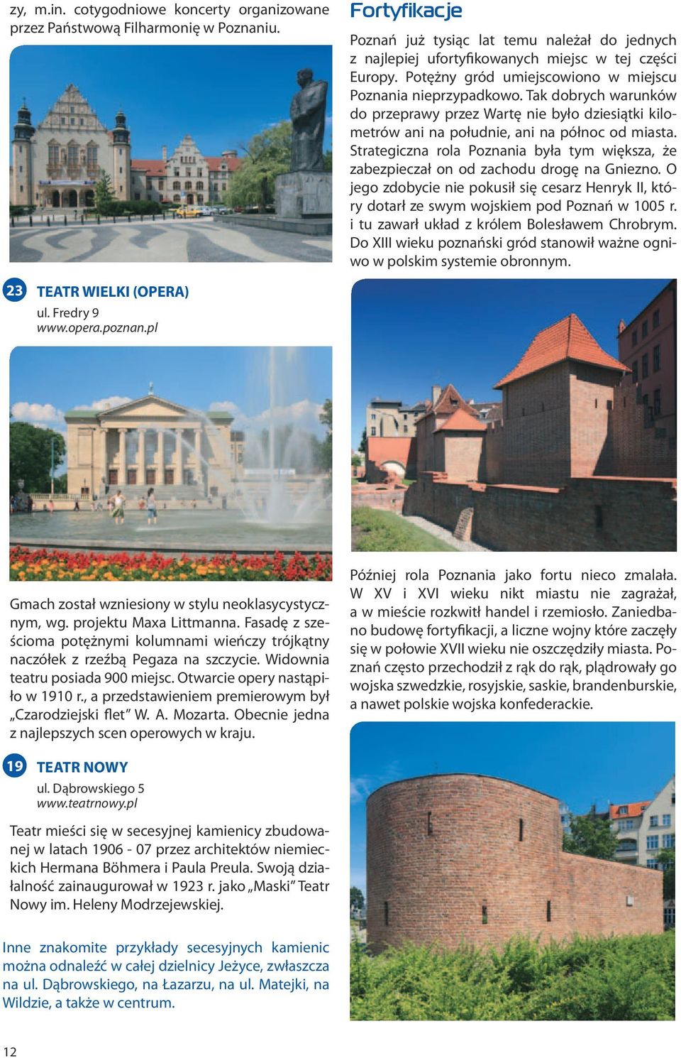 Strategiczna rola Poznania była tym większa, że zabezpieczał on od zachodu drogę na Gniezno. O jego zdobycie nie pokusił się cesarz Henryk II, który dotarł ze swym wojskiem pod Poznań w 1005 r.
