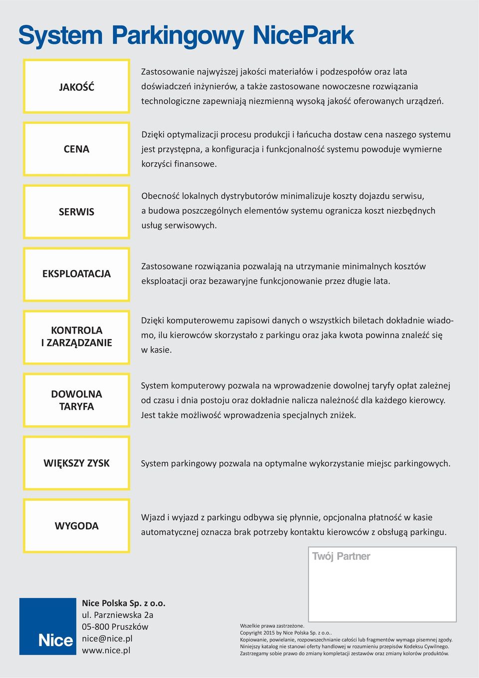 CENA Dziêki optymalizacji procesu produkcji i ³añcucha dostaw cena naszego systemu jest przystêpna, a konfiguracja i funkcjonalnoœæ systemu powoduje wymierne korzyœci finansowe.