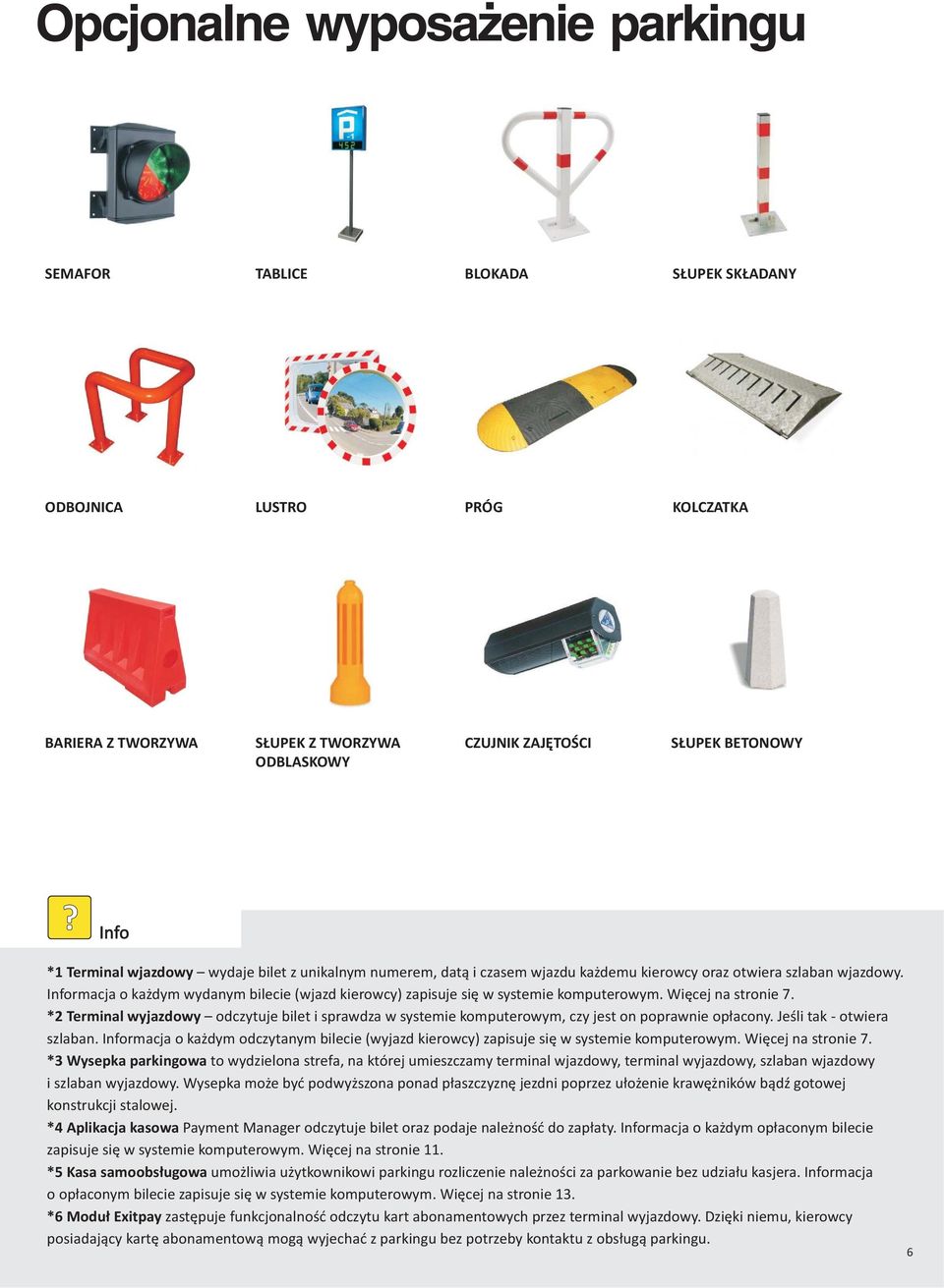 Informacja o ka dym wydanym bilecie (wjazd kierowcy) zapisuje siê w systemie komputerowym. Wiêcej na stronie 7.