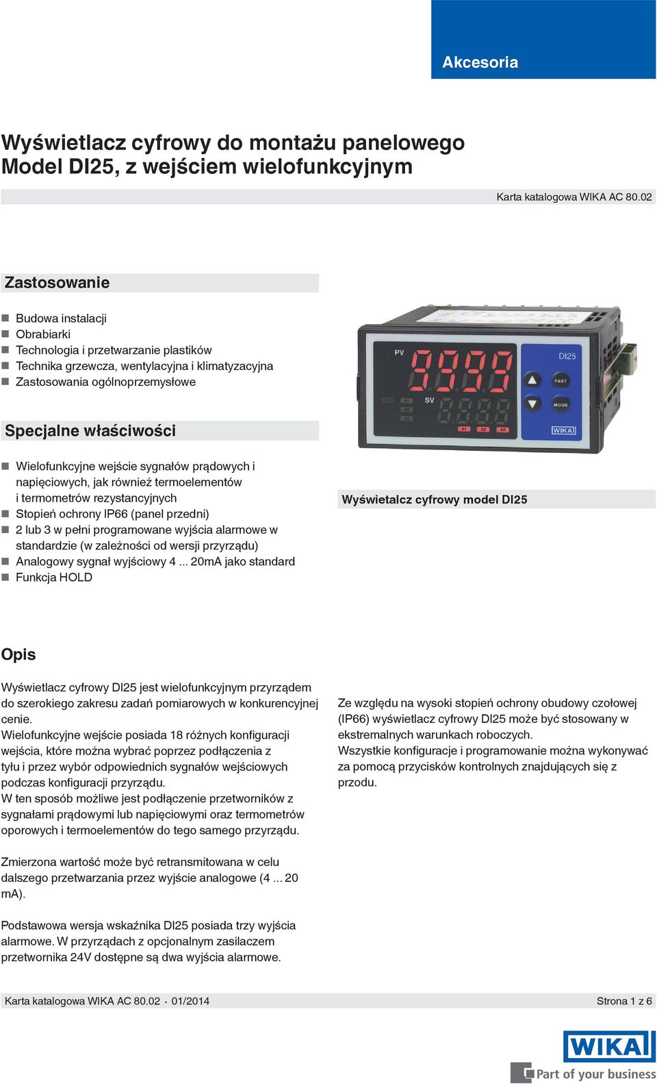wejście sygnałów prądowych i napięciowych, jak również termoelementów i termometrów rezystancyjnych Stopień ochrony IP66 (panel przedni) 2 lub 3 w pełni programowane wyjścia alarmowe w standardzie (w