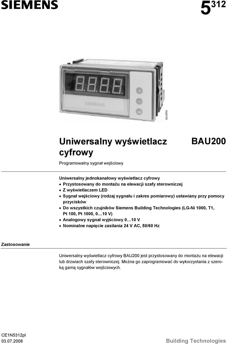 (LG-Ni 1000, T1, Pt 100, Pt 1000, 0 10 V) Analogowy sygnał wyjściowy 0 10 V Nominalne napięcie zasilania 24 V AC, 50/60 Hz Zastosowanie Uniwersalny wyświetlacz cyfrowy BAU200