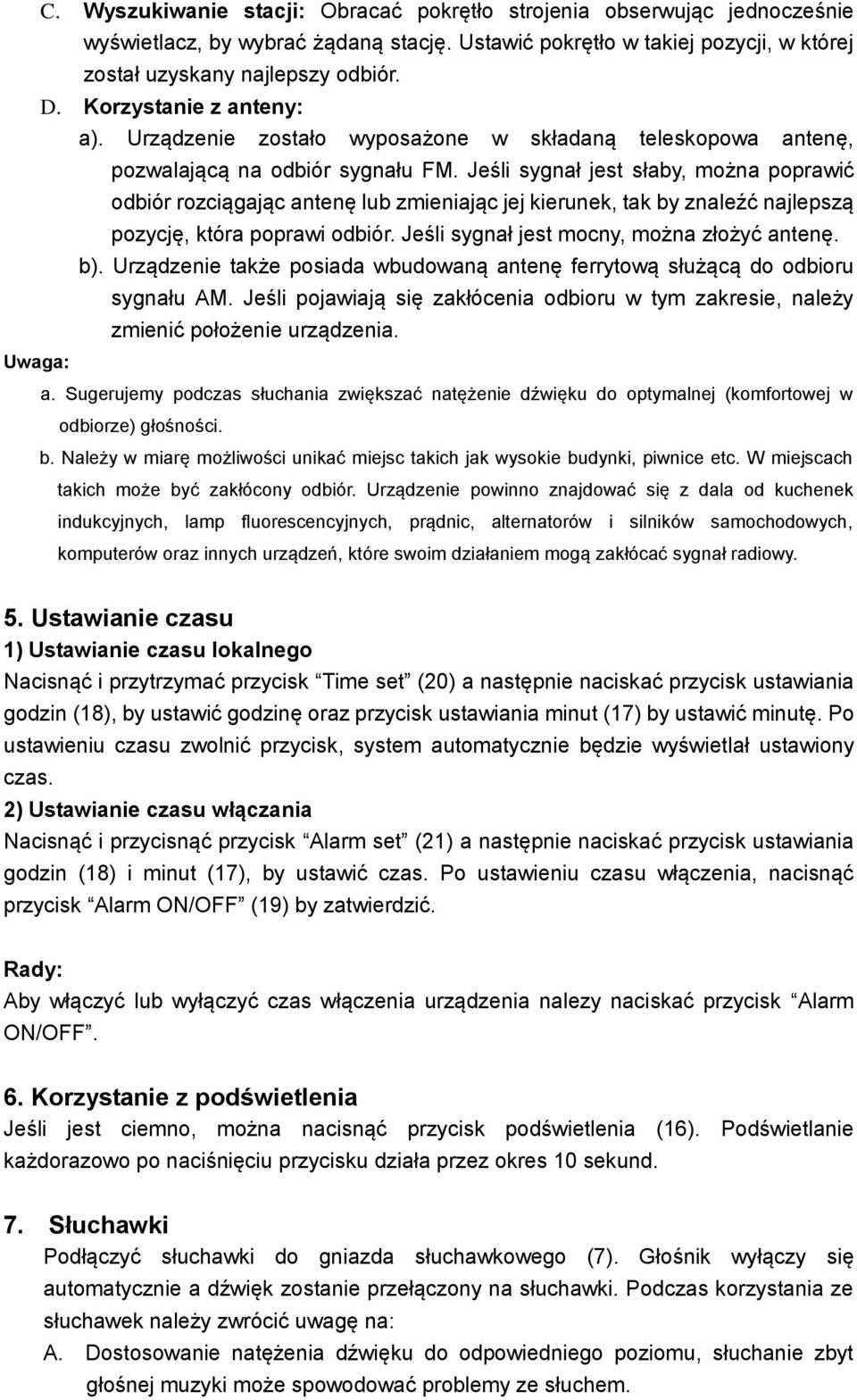 Jeśli sygnał jest słaby, można poprawić odbiór rozciągając antenę lub zmieniając jej kierunek, tak by znaleźć najlepszą pozycję, która poprawi odbiór. Jeśli sygnał jest mocny, można złożyć antenę. b).