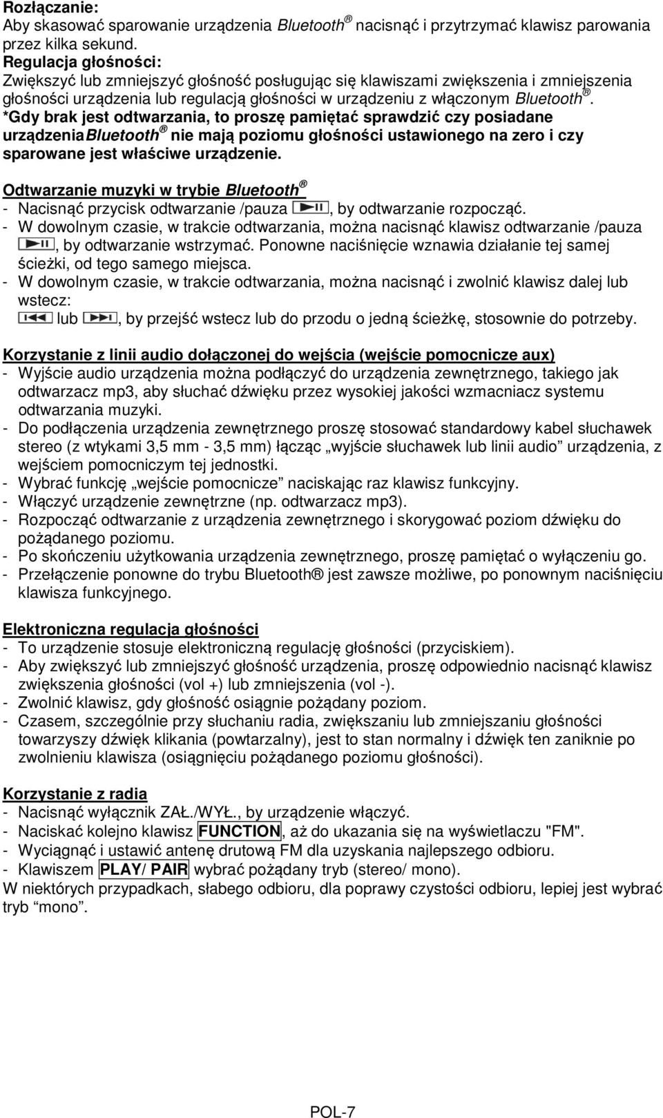 *Gdy brak jest odtwarzania, to proszę pamiętać sprawdzić czy posiadane urządzeniabluetooth nie mają poziomu głośności ustawionego na zero i czy sparowane jest właściwe urządzenie.