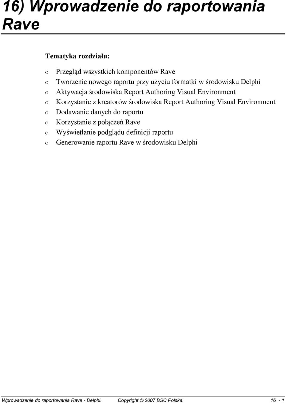 środowiska Report Authoring Visual Environment Dodawanie danych do raportu Korzystanie z połączeń Rave Wyświetlanie podglądu