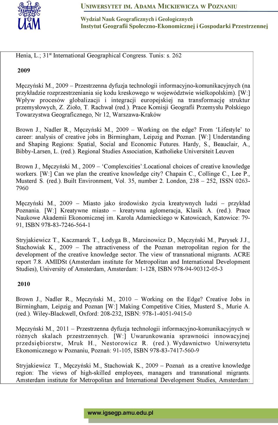 [W:] Wpływ procesów globalizacji i integracji europejskiej na transformację struktur przemysłowych, Z. Zioło, T. Rachwał (red.).