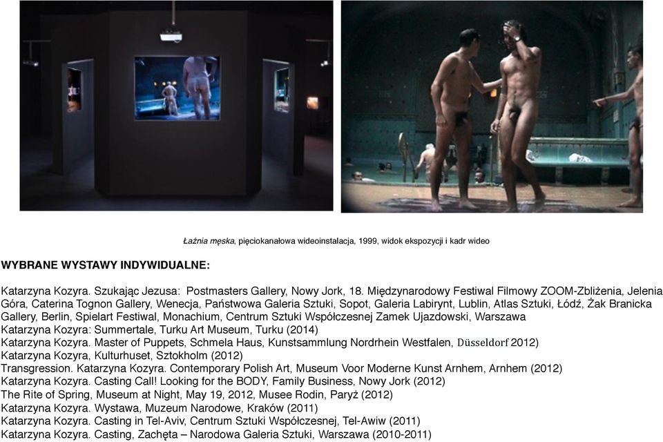 Berlin, Spielart Festiwal, Monachium, Centrum Sztuki Współczesnej Zamek Ujazdowski, Warszawa Katarzyna Kozyra: Summertale, Turku Art Museum, Turku (2014) Katarzyna Kozyra.
