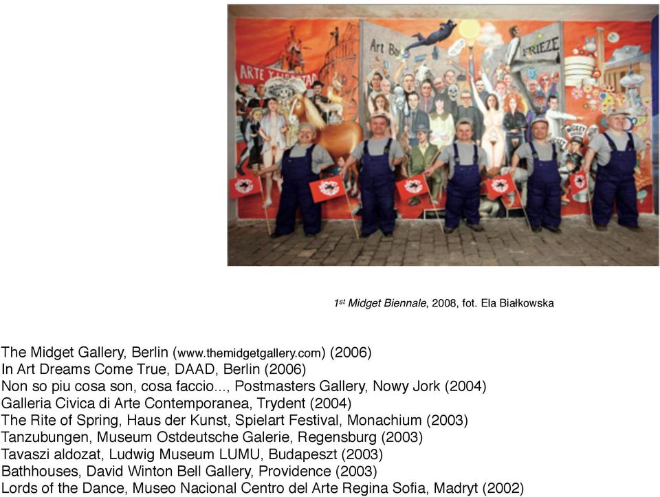 .., Postmasters Gallery, Nowy Jork (2004) Galleria Civica di Arte Contemporanea, Trydent (2004) The Rite of Spring, Haus der Kunst, Spielart Festival,