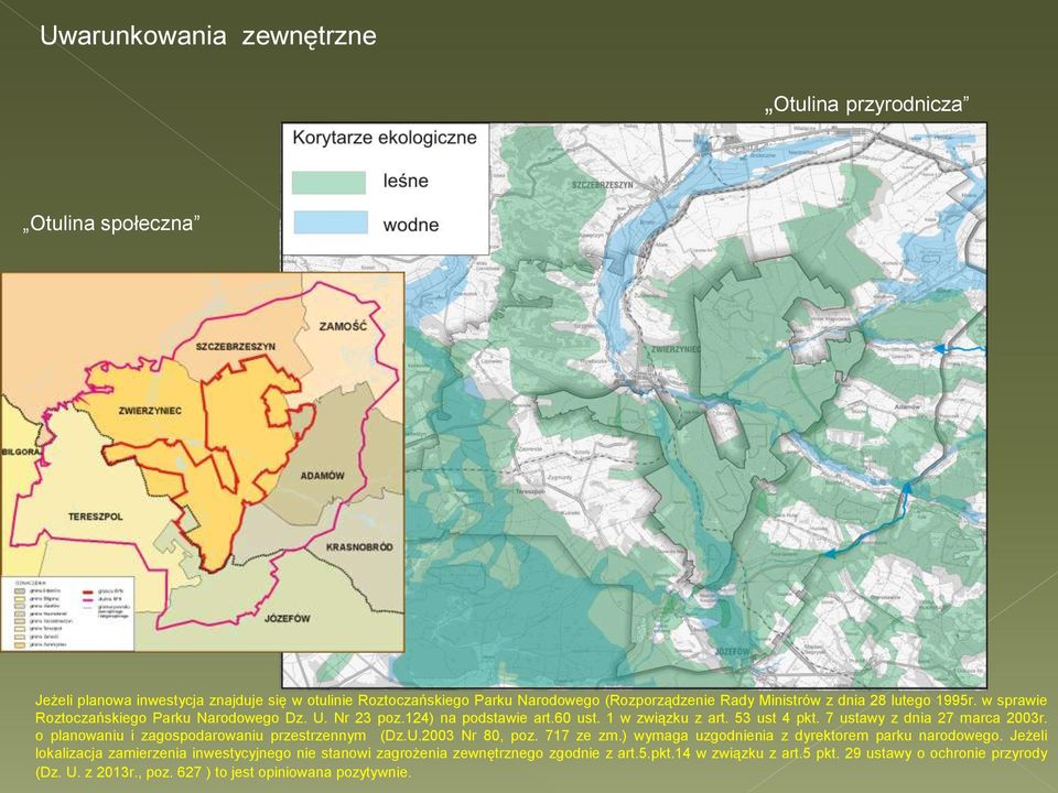 7 ustawy z dnia 27 marca 2003r. o planowaniu i zagospodarowaniu przestrzennym (Dz.U.2003 Nr 80, poz. 717 ze zm.) wymaga uzgodnienia z dyrektorem parku narodowego.