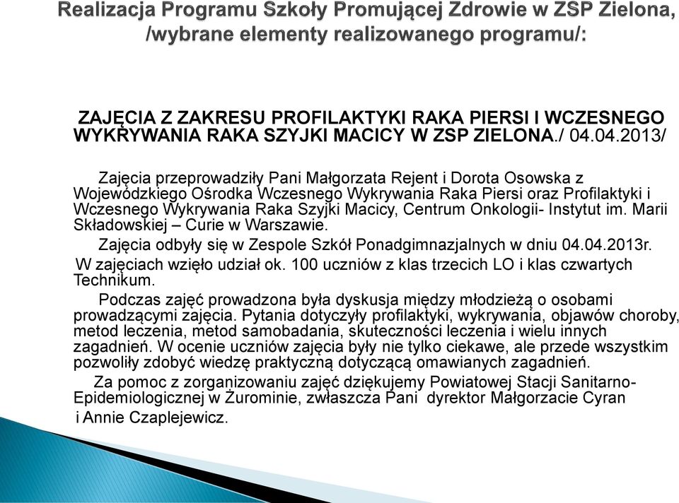 Onkologii- Instytut im. Marii Składowskiej Curie w Warszawie. Zajęcia odbyły się w Zespole Szkół Ponadgimnazjalnych w dniu 04.04.2013r. W zajęciach wzięło udział ok.