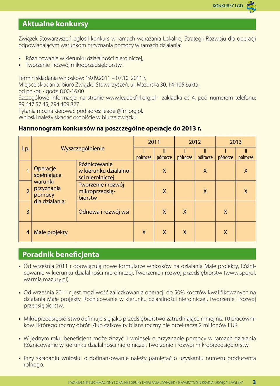 Mazurska 30, 14-105 Łukta, od pn.-pt. - godz. 8.00-16.00 Szczegółowe informacje: na stronie www.leader.frrl.org.pl - zakładka oś 4, pod numerem telefonu: 89 647 57 45, 794 409 827.