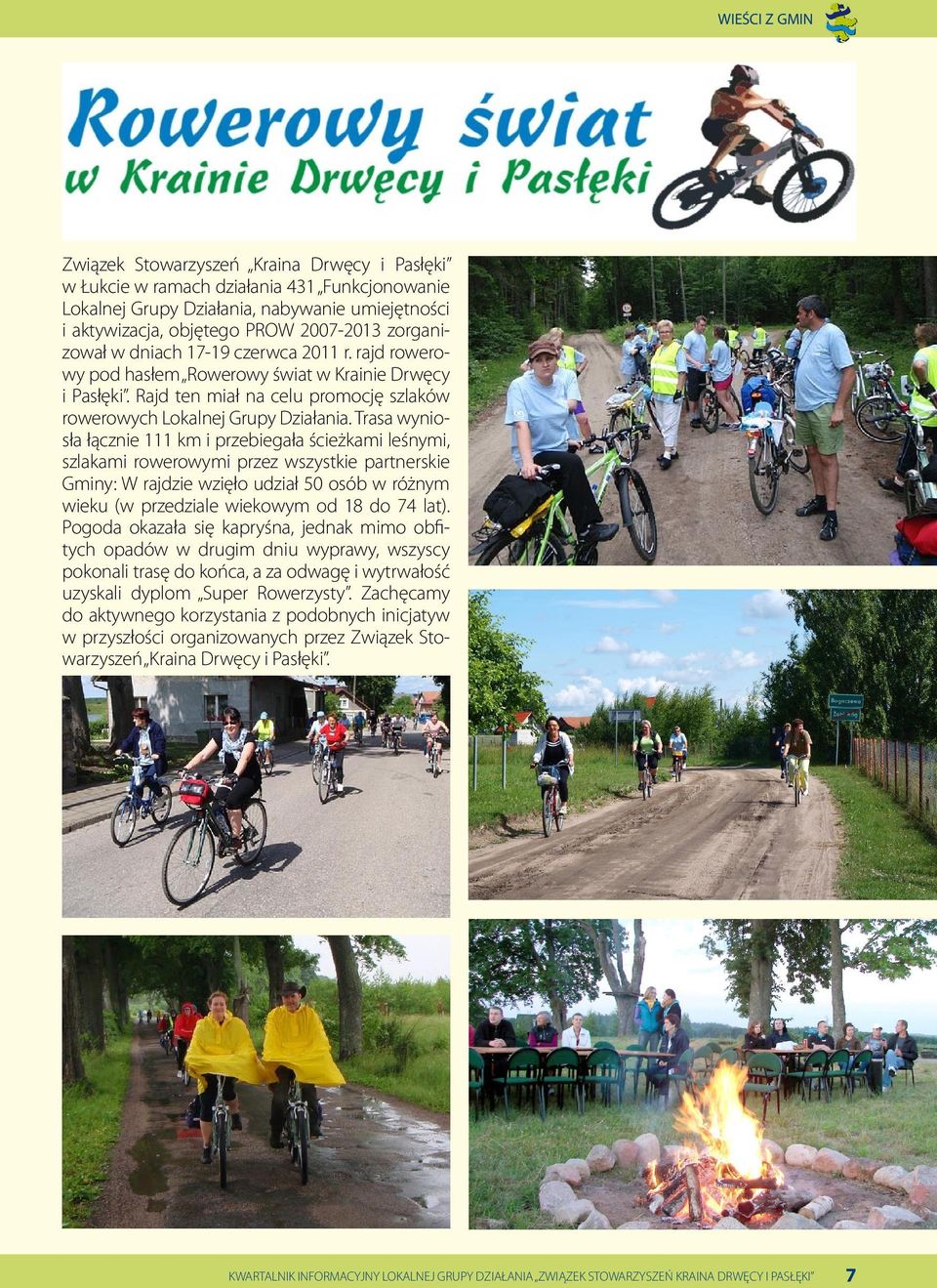 Trasa wyniosła łącznie 111 km i przebiegała ścieżkami leśnymi, szlakami rowerowymi przez wszystkie partnerskie Gminy: W rajdzie wzięło udział 50 osób w różnym wieku (w przedziale wiekowym od 18 do 74
