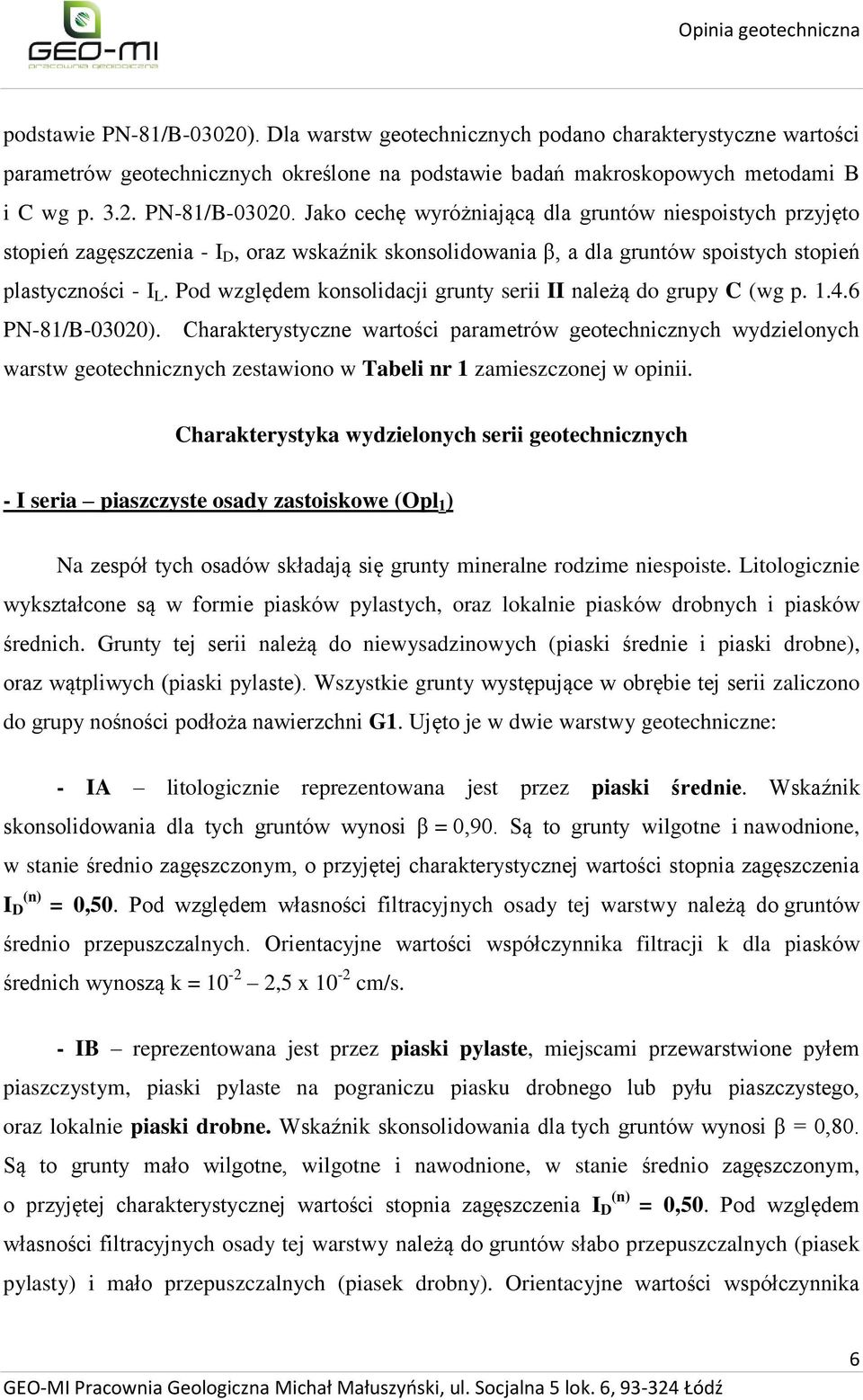 Pod względem konsolidacji grunty serii II należą do grupy C (wg p. 1.4.6 PN-81/B-03020).