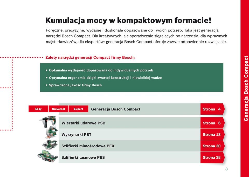 Easy Zalety narzędzi generacji Compact firmy Bosch: Optymalna wydajność dopasowana do indywidualnych potrzeb Optymalna ergonomia dzięki zwartej konstrukcji i niewielkiej wadze