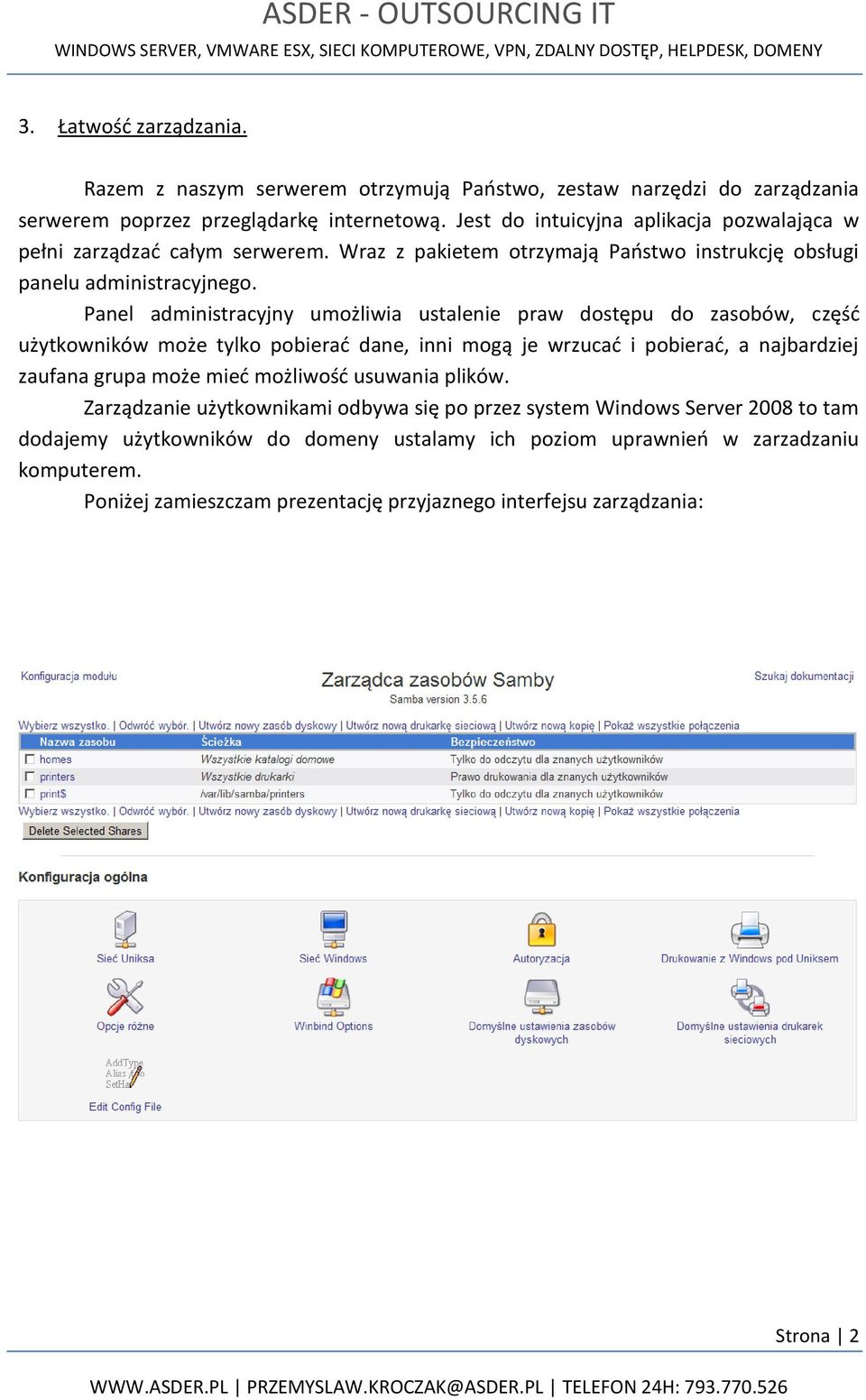 Panel administracyjny umożliwia ustalenie praw dostępu do zasobów, część użytkowników może tylko pobierać dane, inni mogą je wrzucać i pobierać, a najbardziej zaufana grupa może mieć