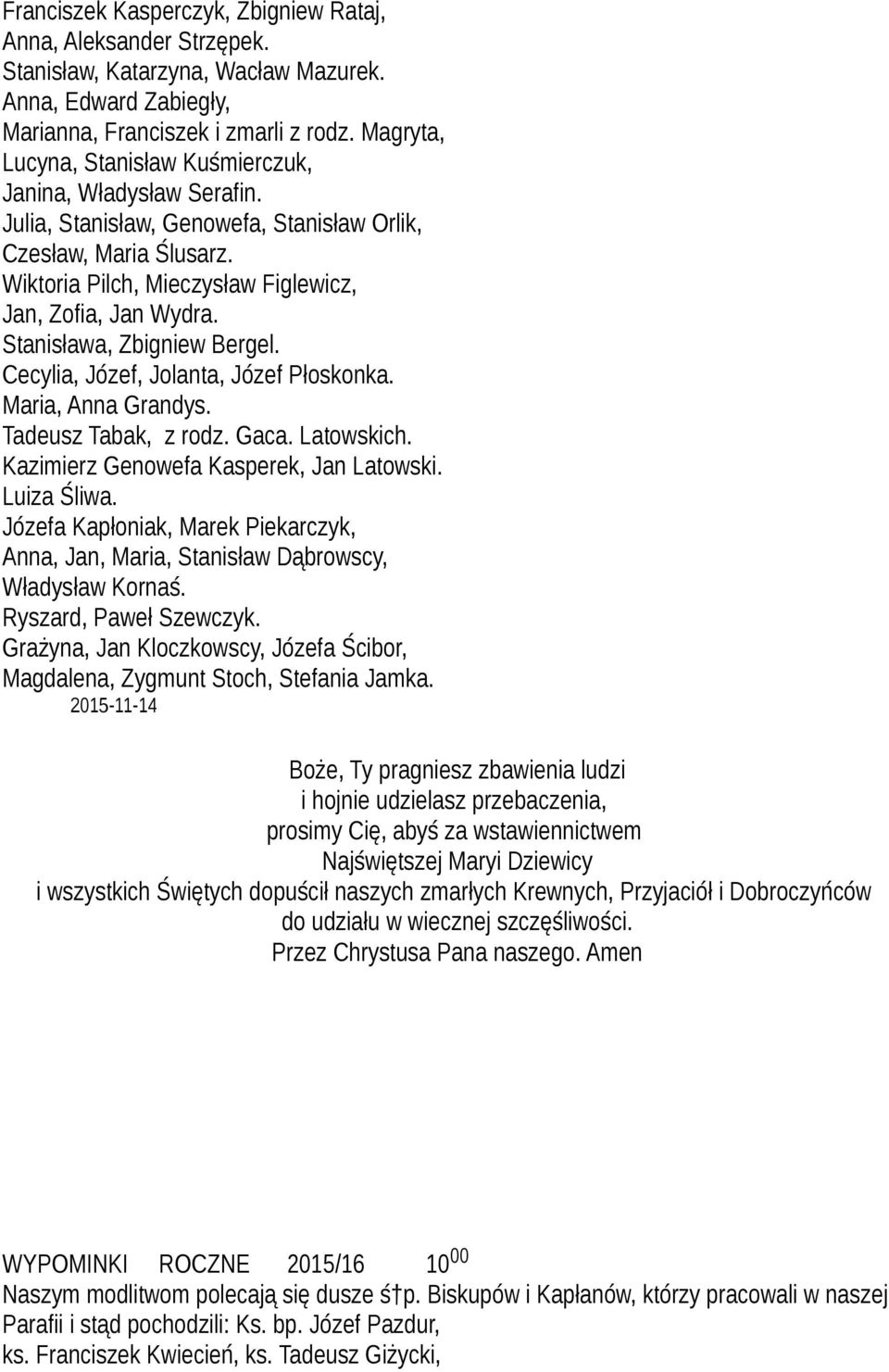 Stanisława, Zbigniew Bergel. Cecylia, Józef, Jolanta, Józef Płoskonka. Maria, Anna Grandys. Tadeusz Tabak, z rodz. Gaca. Latowskich. Kazimierz Genowefa Kasperek, Jan Latowski. Luiza Śliwa.
