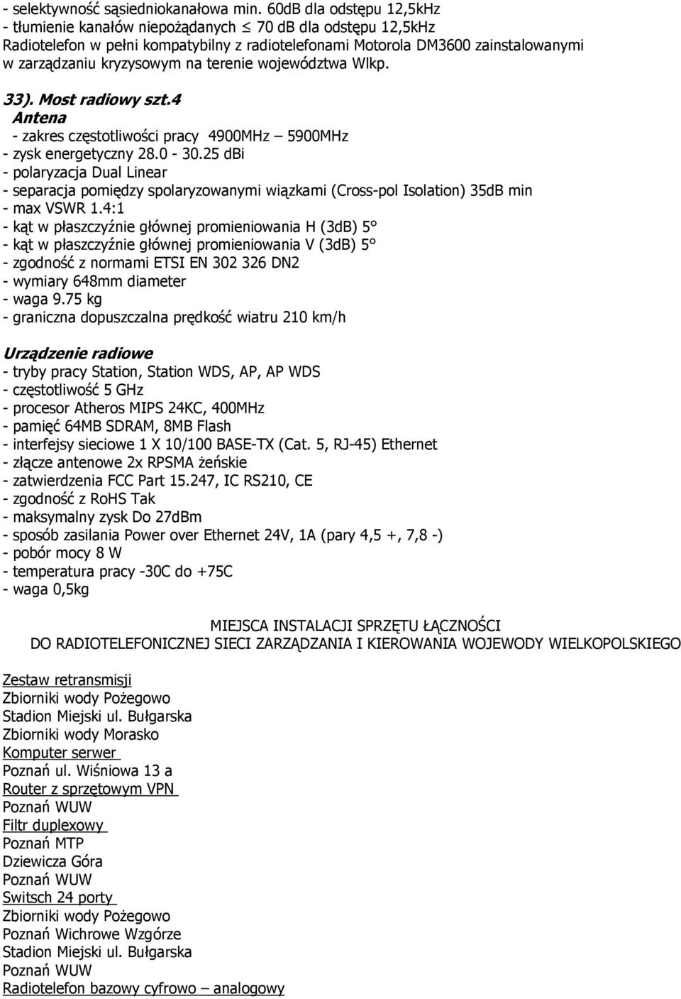 terenie województwa Wlkp. 33). Most radiowy szt.4 Antena - zakres częstotliwości pracy 4900MHz 5900MHz - zysk energetyczny 28.0-30.