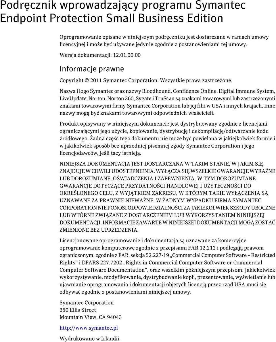 Nazwa i logo Symantec oraz nazwy Bloodhound, Confidence Online, Digital Immune System, LiveUpdate, Norton, Norton 360, Sygate i TruScan są znakami towarowymi lub zastrzeżonymi znakami towarowymi