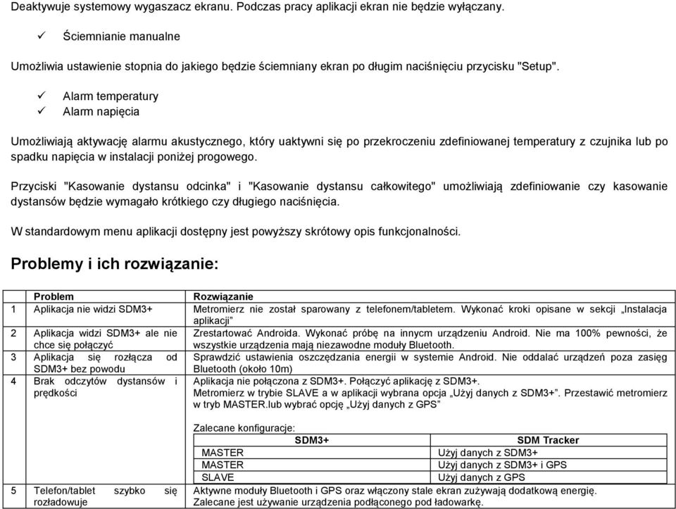 Alarm temperatury Alarm napięcia Umożliwiają aktywację alarmu akustycznego, który uaktywni się po przekroczeniu zdefiniowanej temperatury z czujnika lub po spadku napięcia w instalacji poniżej