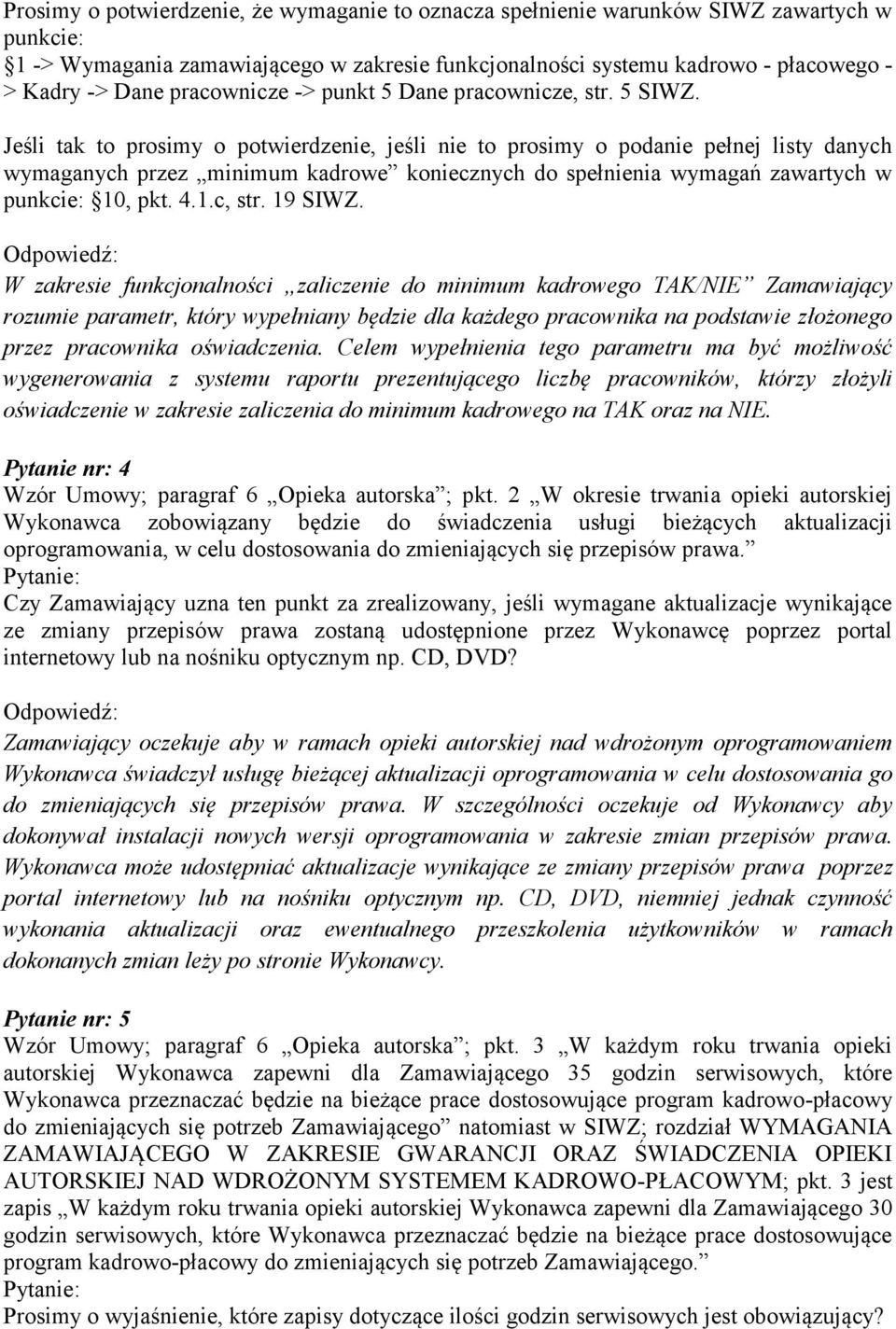 Jeśli tak to prosimy o potwierdzenie, jeśli nie to prosimy o podanie pełnej listy danych wymaganych przez minimum kadrowe koniecznych do spełnienia wymagań zawartych w punkcie: 10, pkt. 4.1.c, str.