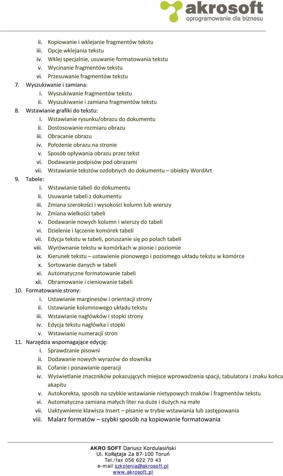 Dostosowanie rozmiaru obrazu iii. Obracanie obrazu iv. Położenie obrazu na stronie v. Sposób opływania obrazu przez tekst vi. Dodawanie podpisów pod obrazami vii.