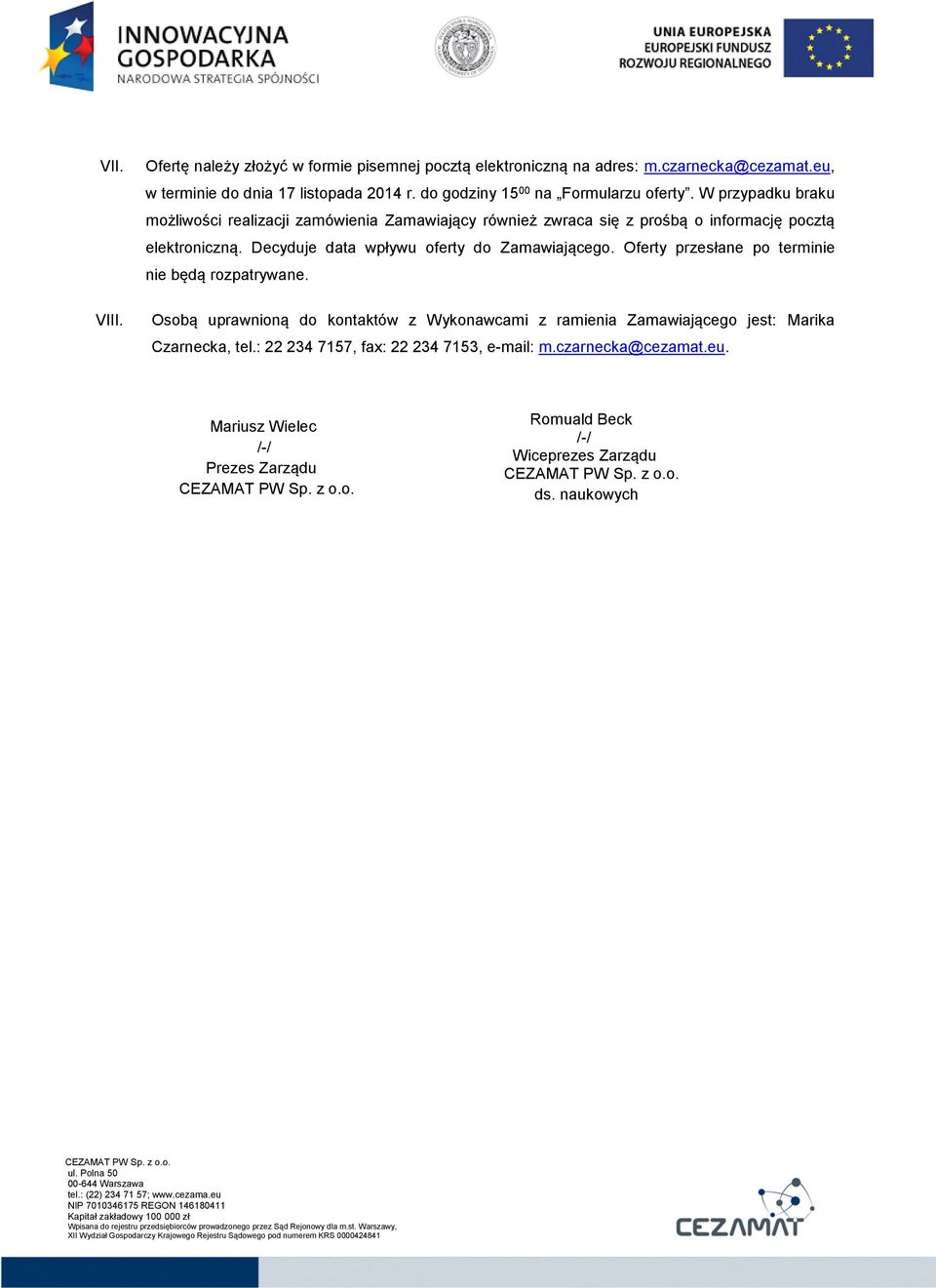 Decyduje data wpływu oferty do Zamawiającego. Oferty przesłane po terminie nie będą rozpatrywane.