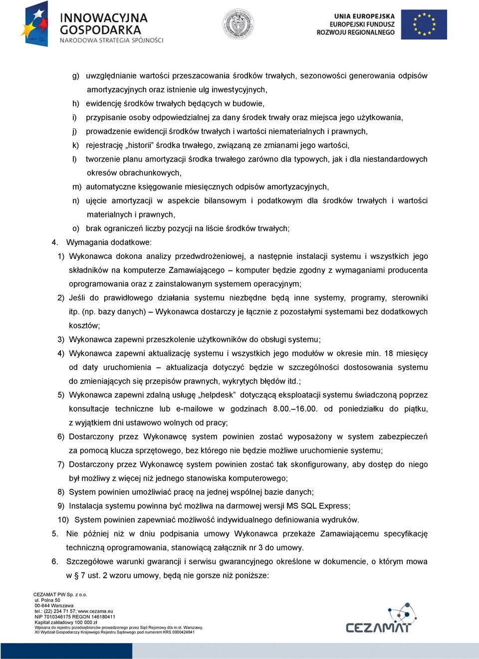 trwałego, związaną ze zmianami jego wartości, l) tworzenie planu amortyzacji środka trwałego zarówno dla typowych, jak i dla niestandardowych okresów obrachunkowych, m) automatyczne księgowanie