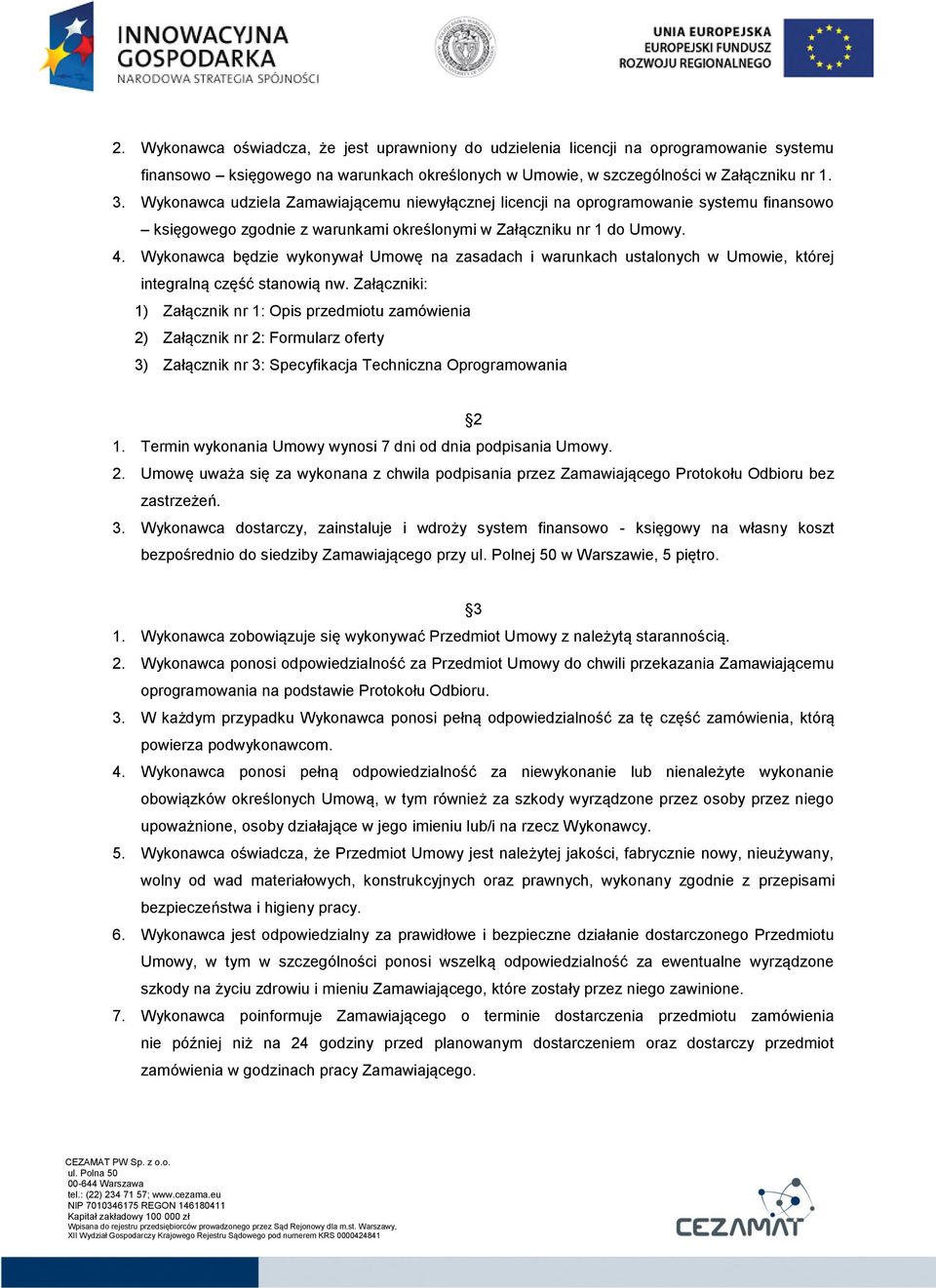 Wykonawca będzie wykonywał Umowę na zasadach i warunkach ustalonych w Umowie, której integralną część stanowią nw.