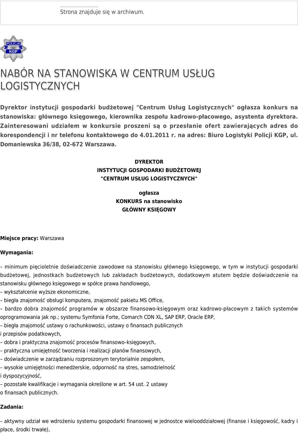 kadrowo-płacowego, asystenta dyrektora. Zainteresowani udziałem w konkursie proszeni są o przesłanie ofert zawierających adres do korespondencji i nr telefonu kontaktowego do 4.01.2011 r.