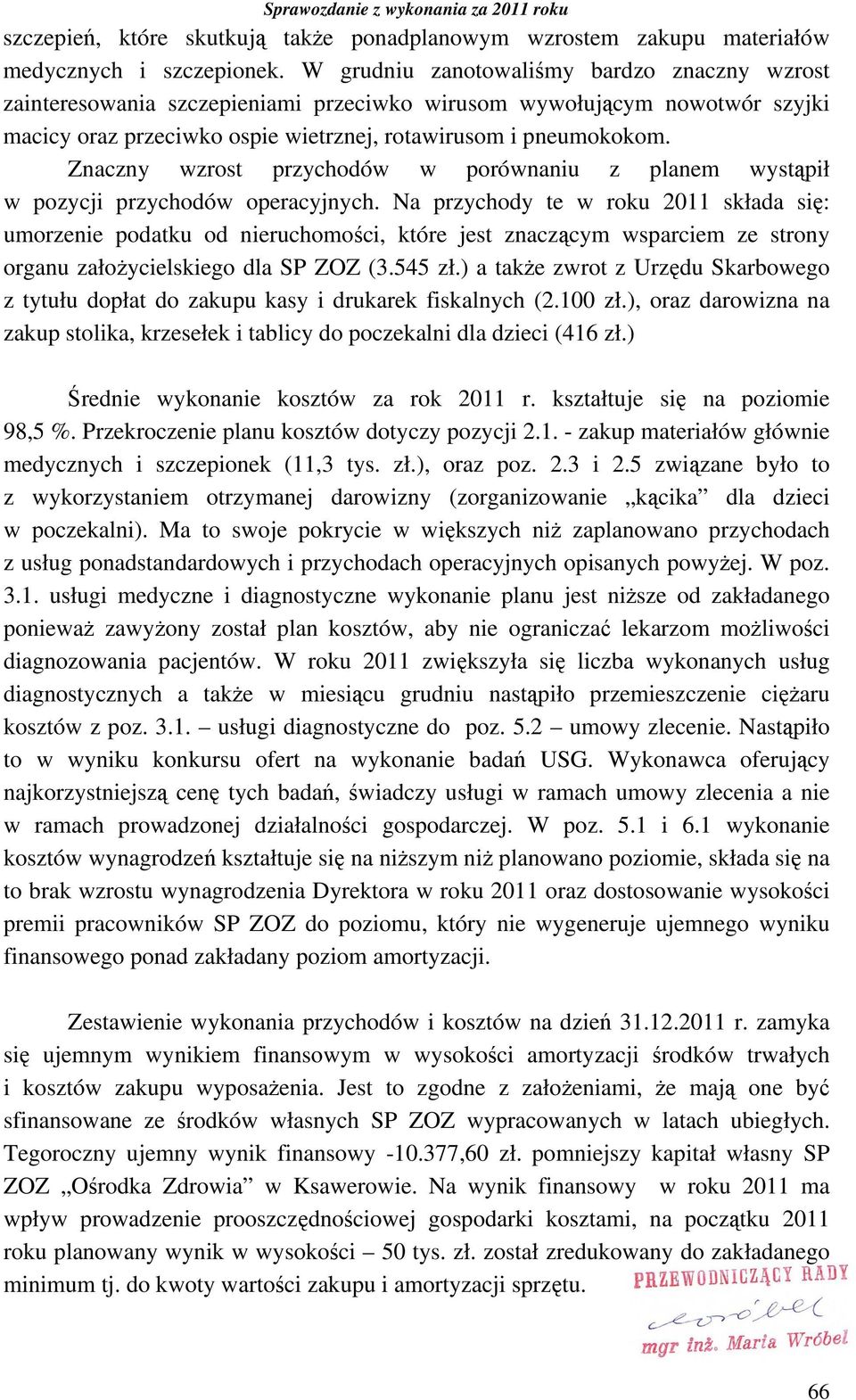 Znaczny wzrost przychodów w porównaniu z planem wystąpił w pozycji przychodów operacyjnych.