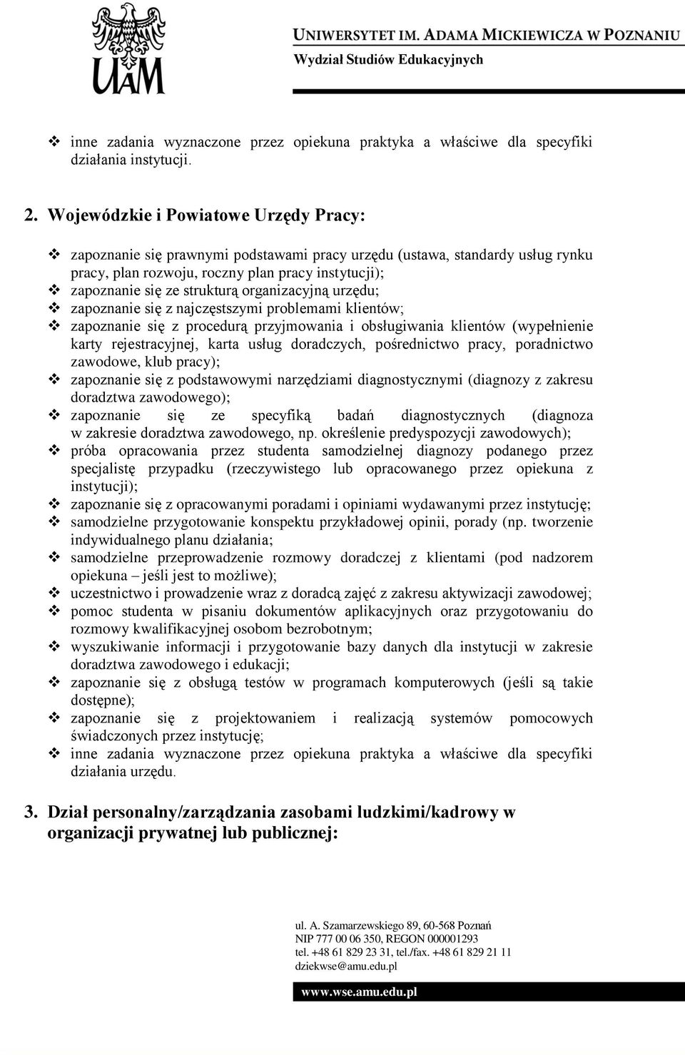 organizacyjną urzędu; zapoznanie się z najczęstszymi problemami klientów; zapoznanie się z procedurą przyjmowania i obsługiwania klientów (wypełnienie karty rejestracyjnej, karta usług doradczych,