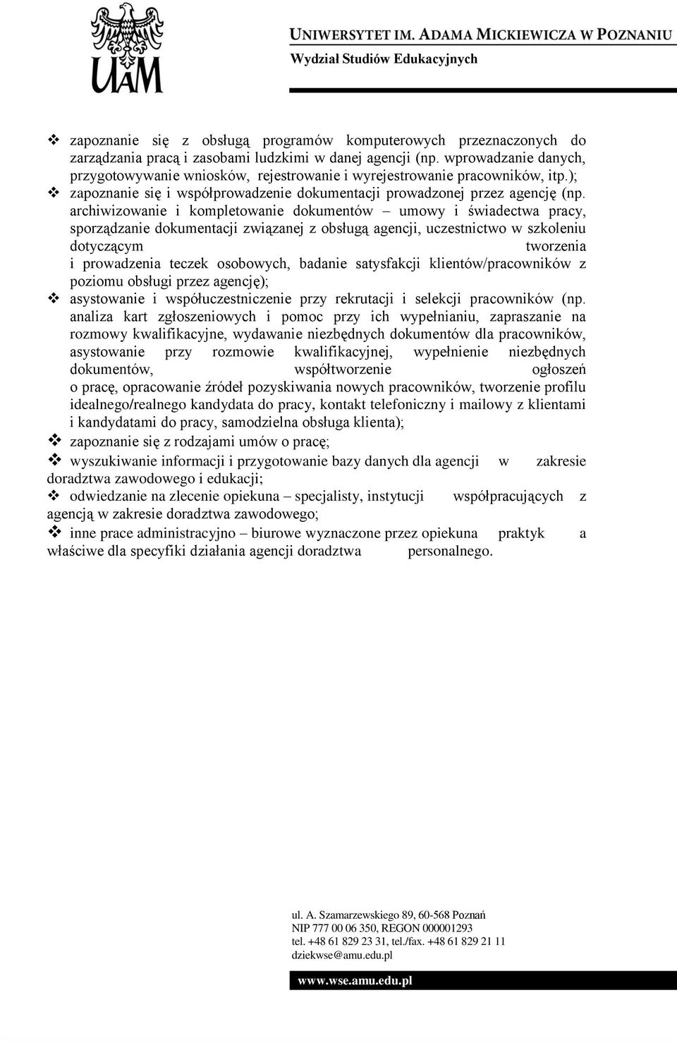 archiwizowanie i kompletowanie dokumentów umowy i świadectwa pracy, sporządzanie dokumentacji związanej z obsługą agencji, uczestnictwo w szkoleniu dotyczącym tworzenia i prowadzenia teczek