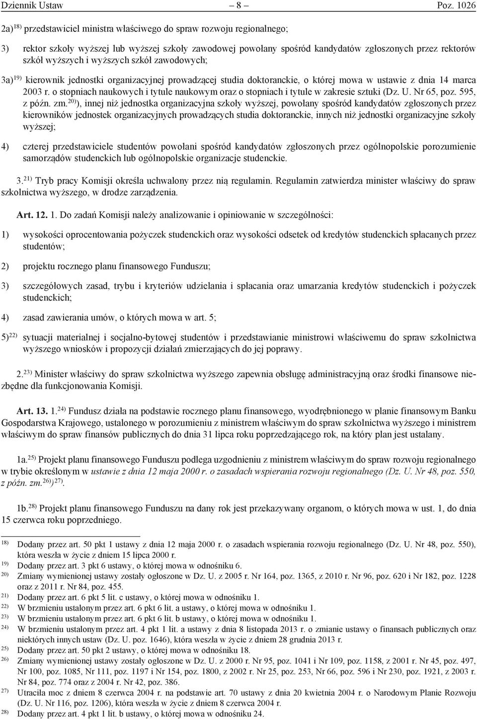 wyższych i wyższych szkół zawodowych; 3a) 19) kierownik jednostki organizacyjnej prowadzącej studia doktoranckie, o której mowa w ustawie z dnia 14 marca 2003 r.