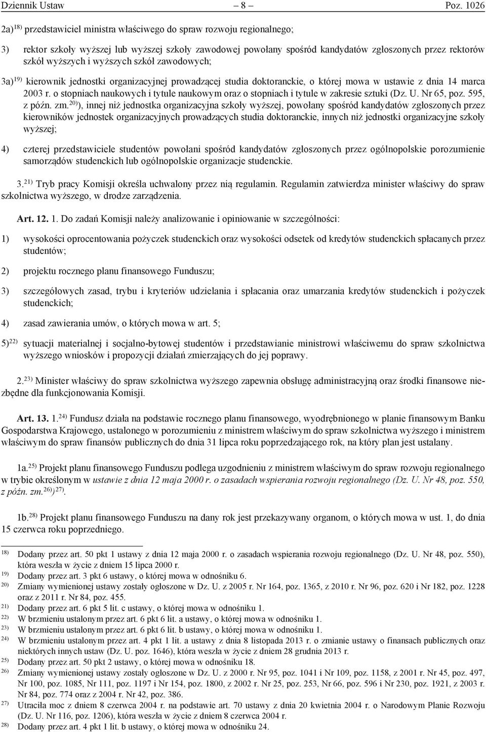 wyższych i wyższych szkół zawodowych; 3a) 19) kierownik jednostki organizacyjnej prowadzącej studia doktoranckie, o której mowa w ustawie z dnia 14 marca 2003 r.