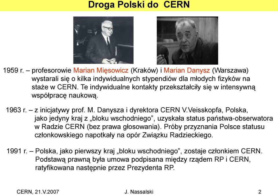 Veisskopfa, Polska, jako jedyny kraj z bloku wschodniego, uzyskała status państwa-obserwatora w Radzie CERN (bez prawa głosowania).
